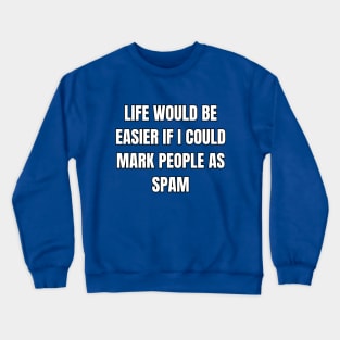 Mark People As Spam Sarcastic Vibes Tee! Crewneck Sweatshirt